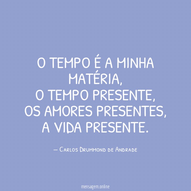 O tempo é a minha matéria