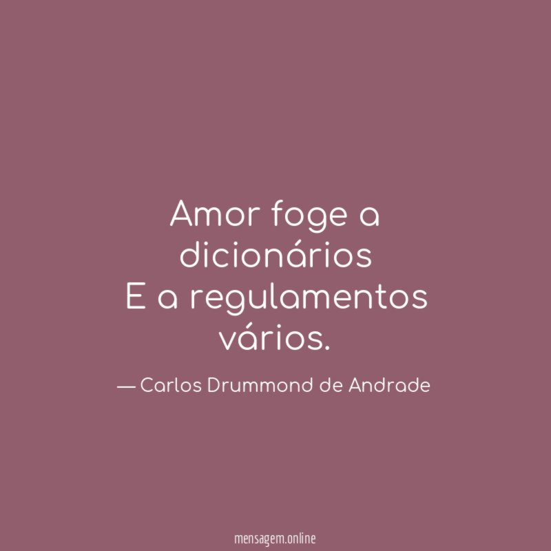 Amor foge a dicionários E a regulamentos vários