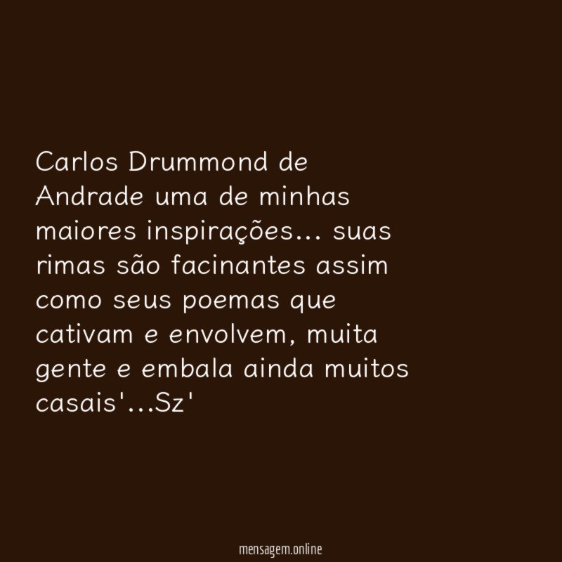 Carlos Drummond de Andrade uma de minhas maiores inspirações