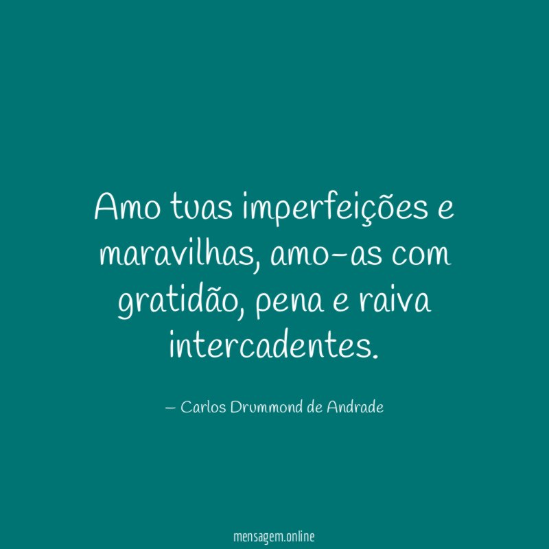 Amo tuas imperfeições e maravilhas