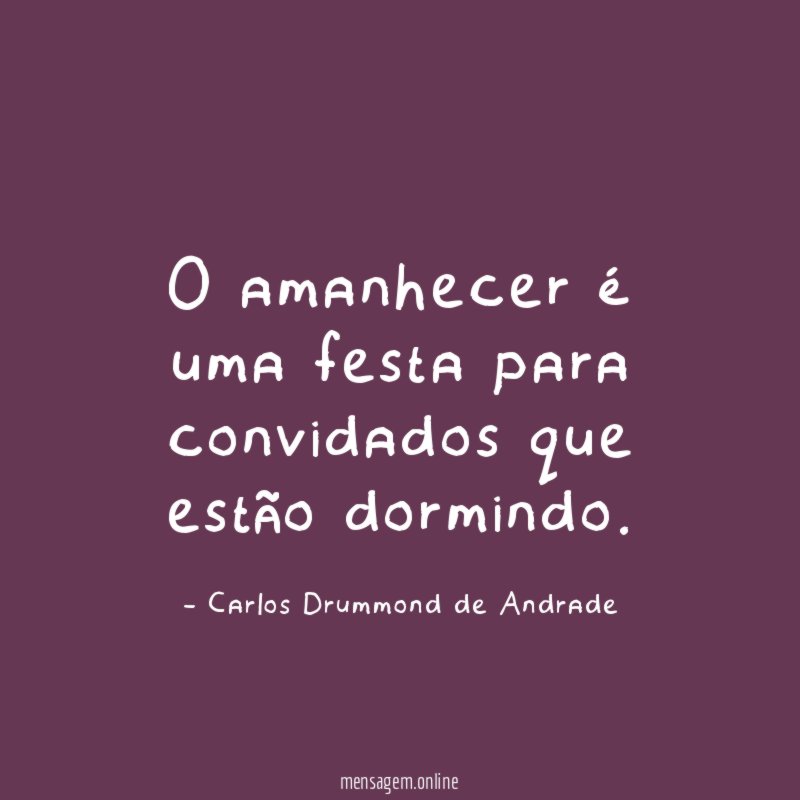 O amanhecer é uma festa para convidados que estão dormindo