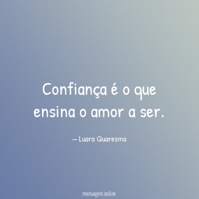 Confiança é o que ensina o amor a ser