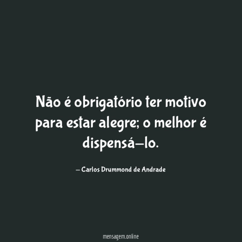 Não é obrigatório ter motivo para estar alegre