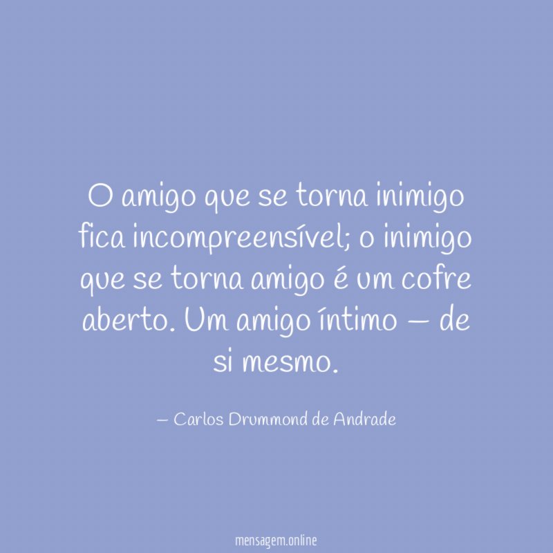 O amigo que se torna inimigo fica incompreensível