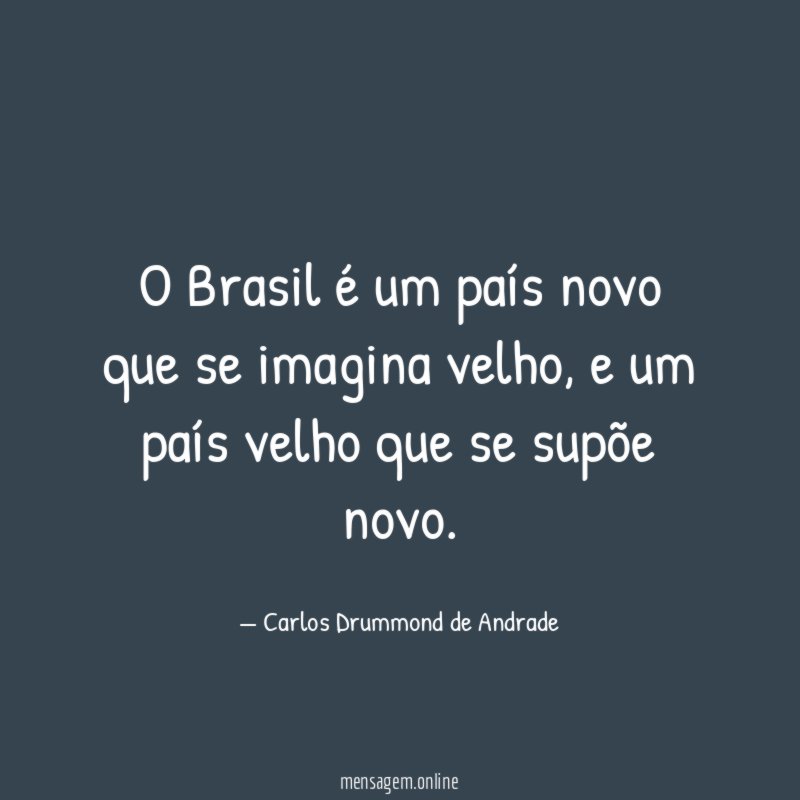 O Brasil é um país novo que se imagina velho