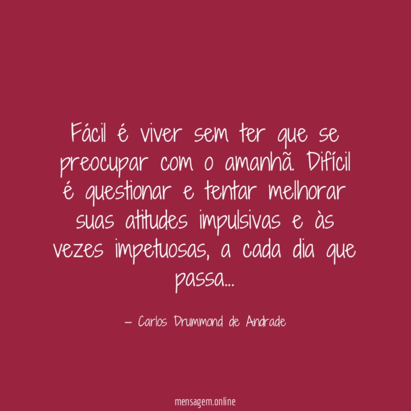 Fácil é viver sem ter que se preocupar com o amanhã