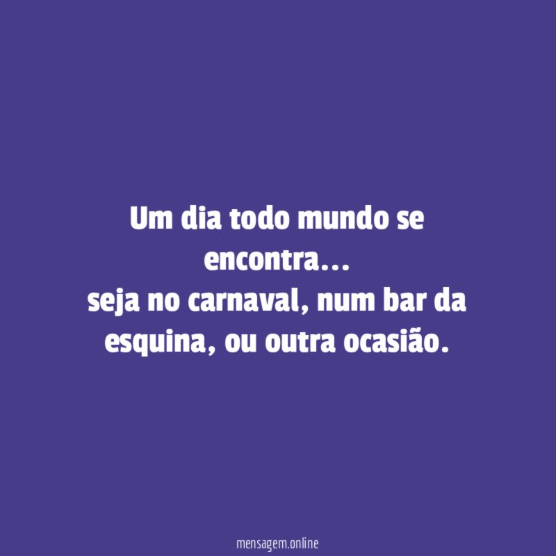 Um dia todo mundo se encontra
