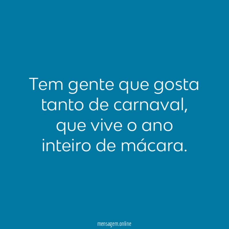 Tem gente que gosta tanto de carnaval