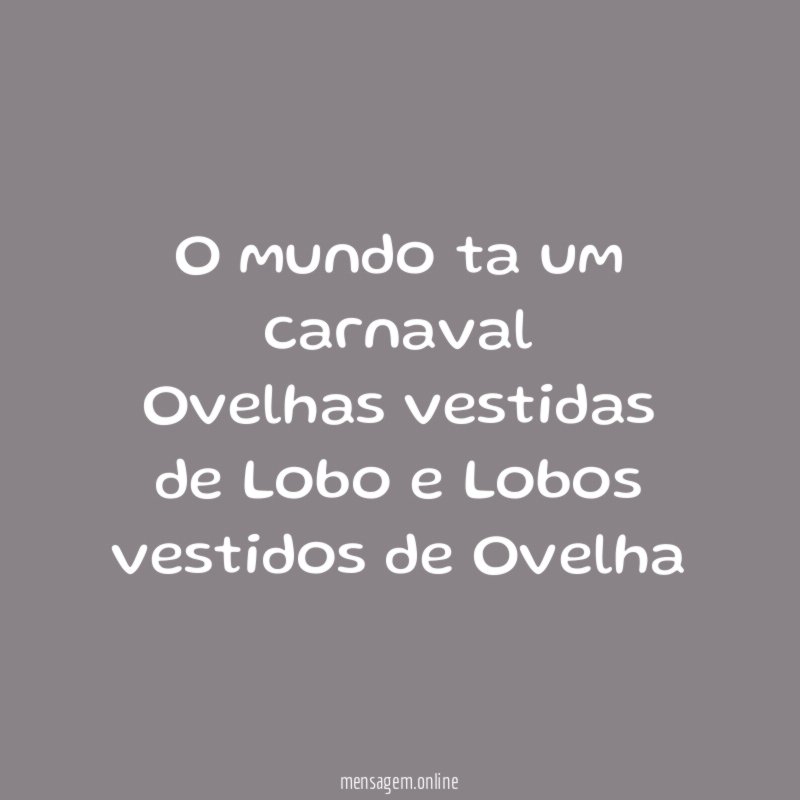 O mundo ta um carnaval Ovelhas vestidas de Lobo