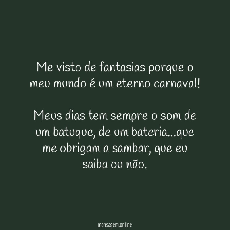 Me visto de fantasias porque o meu mundo é um eterno carnaval