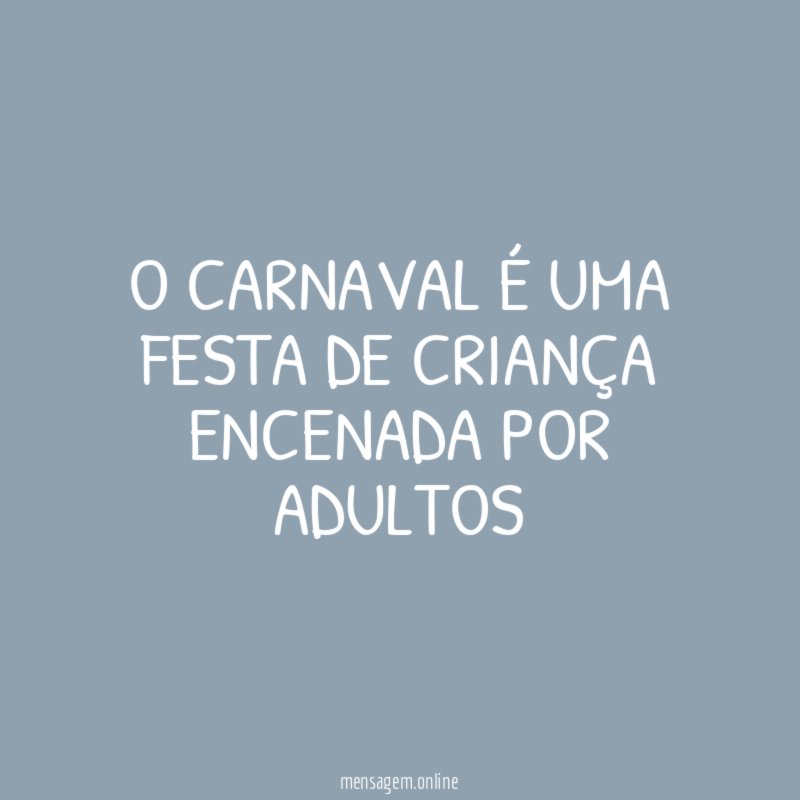 O carnaval é uma festa de criança encenada por adultos
