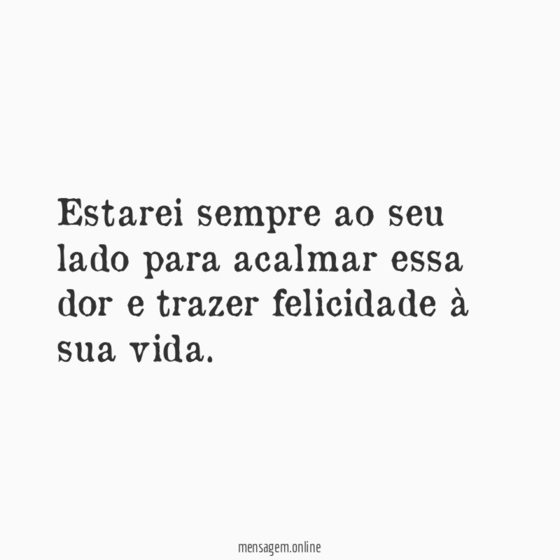 Estarei sempre ao seu lado para acalmar essa