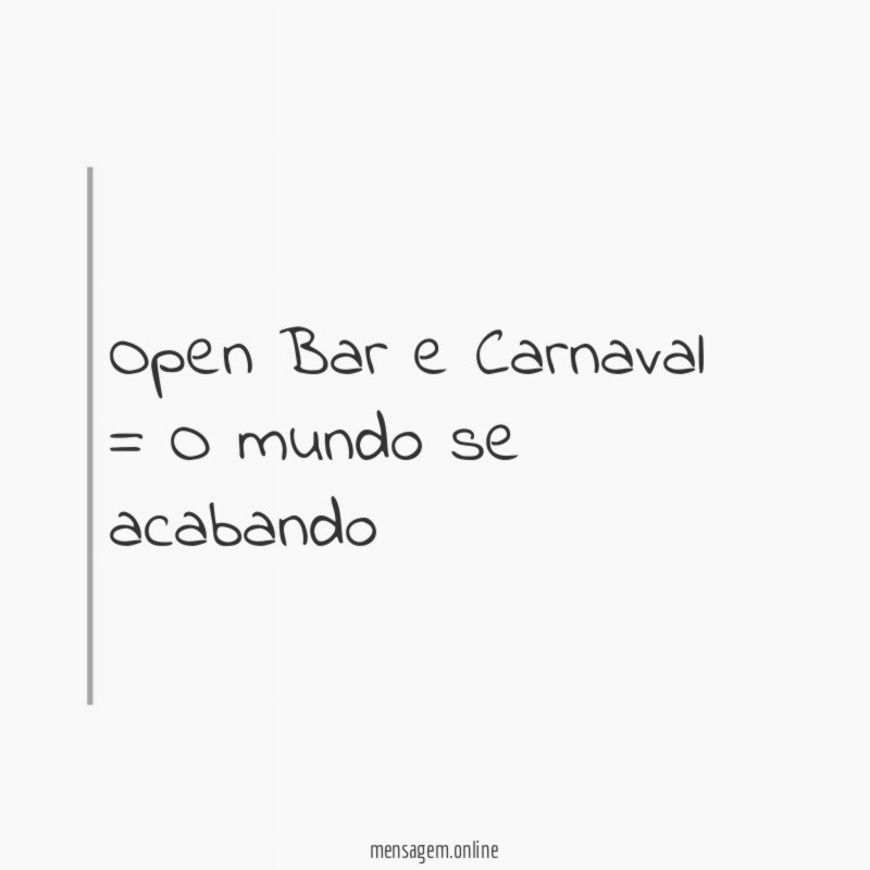 Open Bar e Carnaval = O mundo se acabando