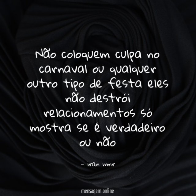 Não coloquem culpa no carnaval ou qualquer outro