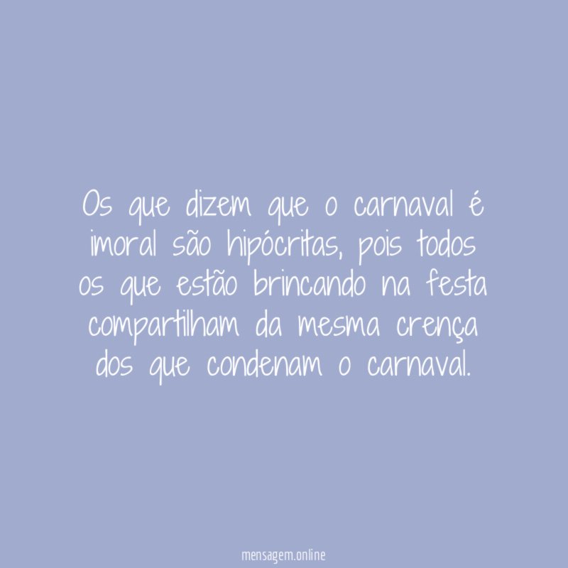 Os que dizem que o carnaval é imoral são hipócritas