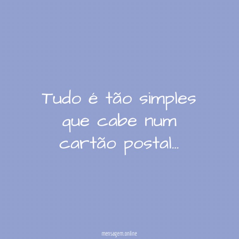 Tudo é tão simples que cabe num cartão postal