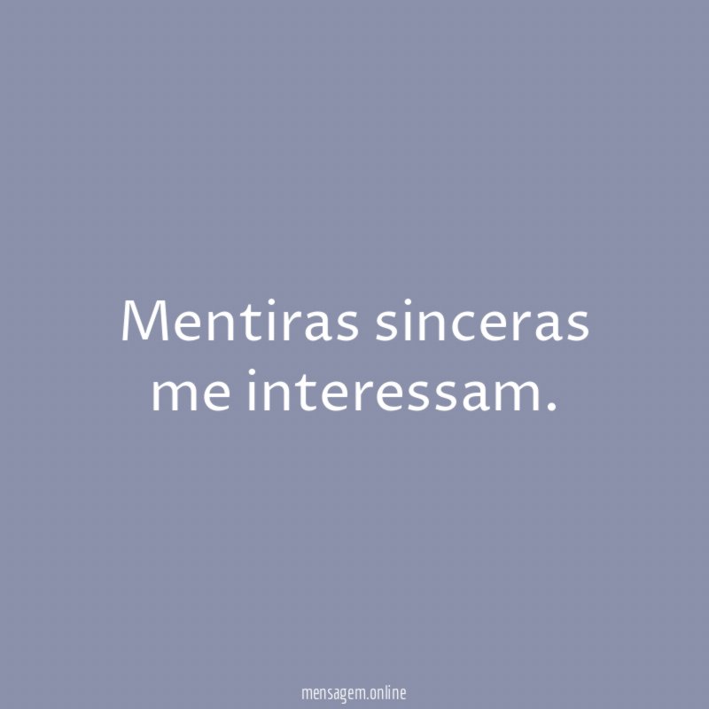Mentiras sinceras me interessam