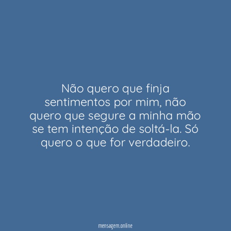 Não quero que finja sentimentos por mim