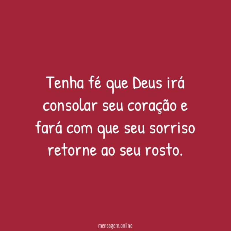 Tenha fé que Deus irá consolar seu coração