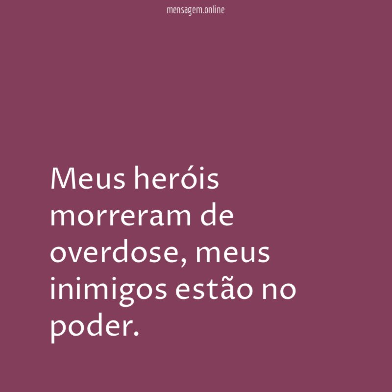 Meus heróis morreram de overdose