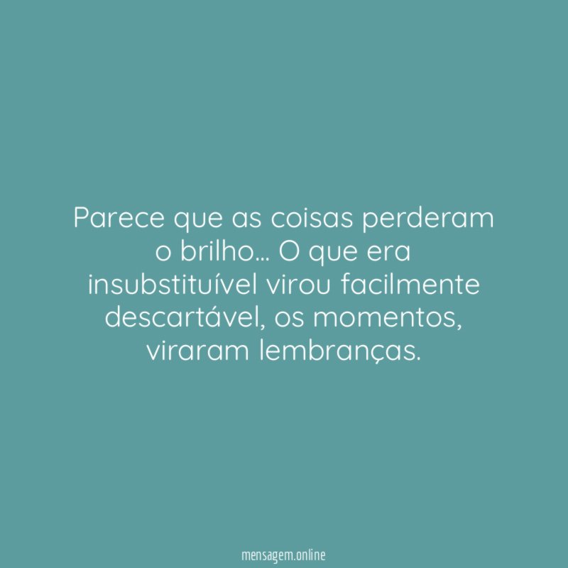 Parece que as coisas perderam o brilho