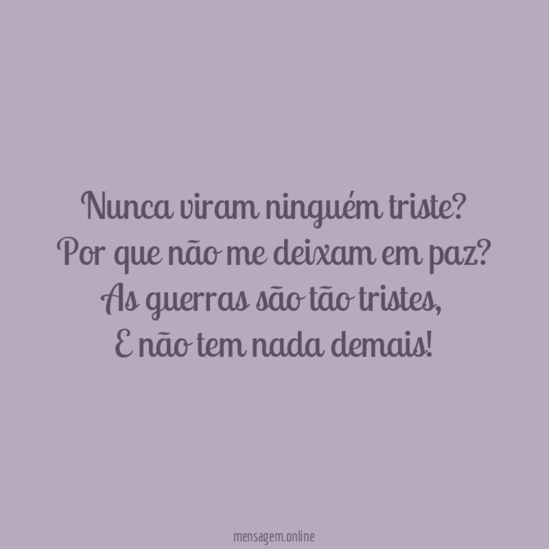 Nunca viram ninguém triste