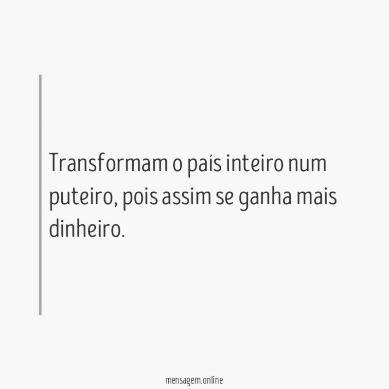 Transformam o país inteiro num puteiro