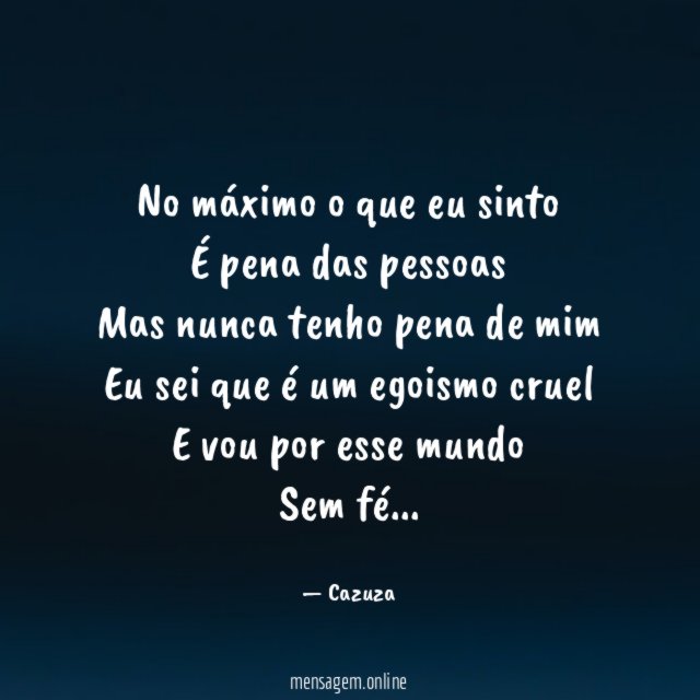 No máximo o que eu sinto É pena das