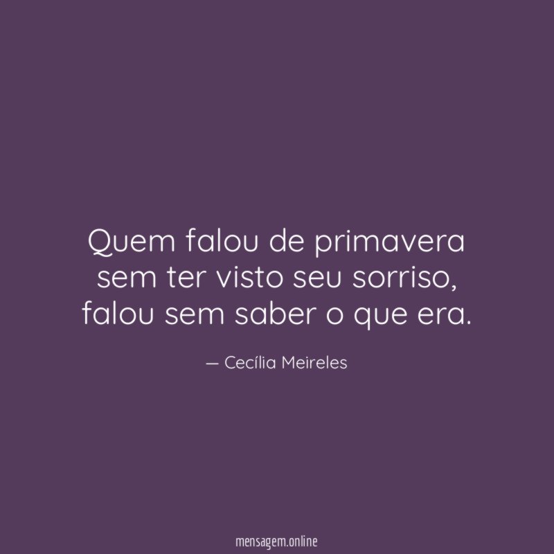 Quem falou de primavera sem ter visto seu sorriso