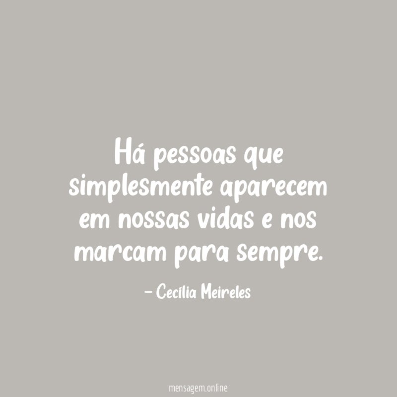 Há pessoas que simplesmente aparecem em nossas vidas