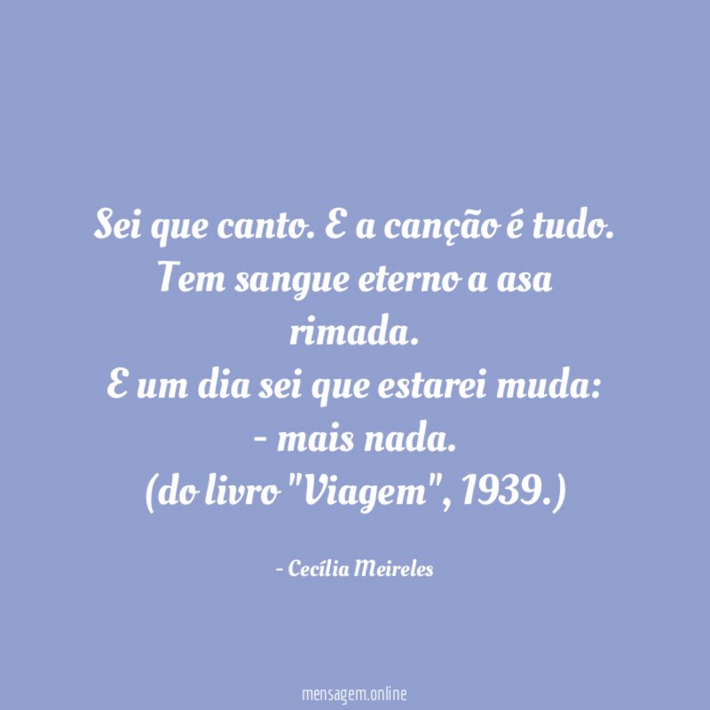 Sei que canto. E a canção é tudo.