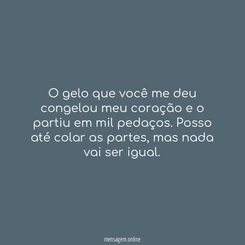 O gelo que você me deu congelou meu