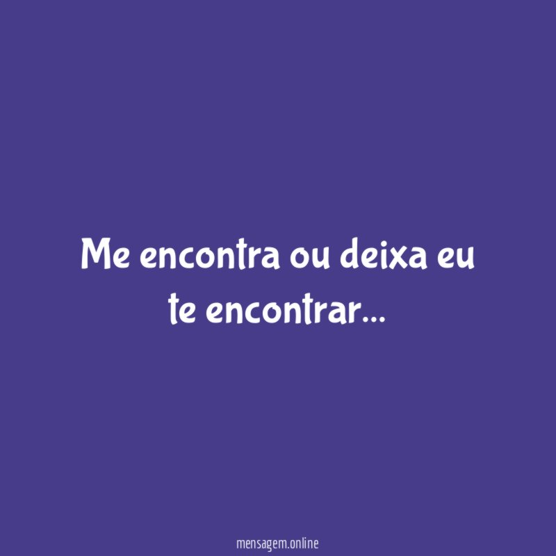 Me encontra ou deixa eu te encontrar
