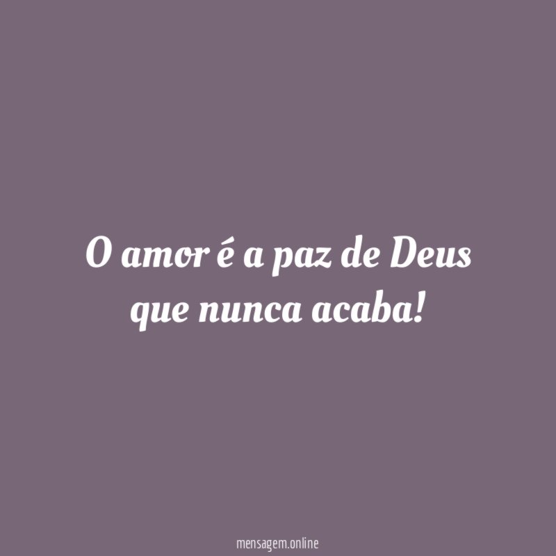 O amor é a paz de Deus que nunca acaba