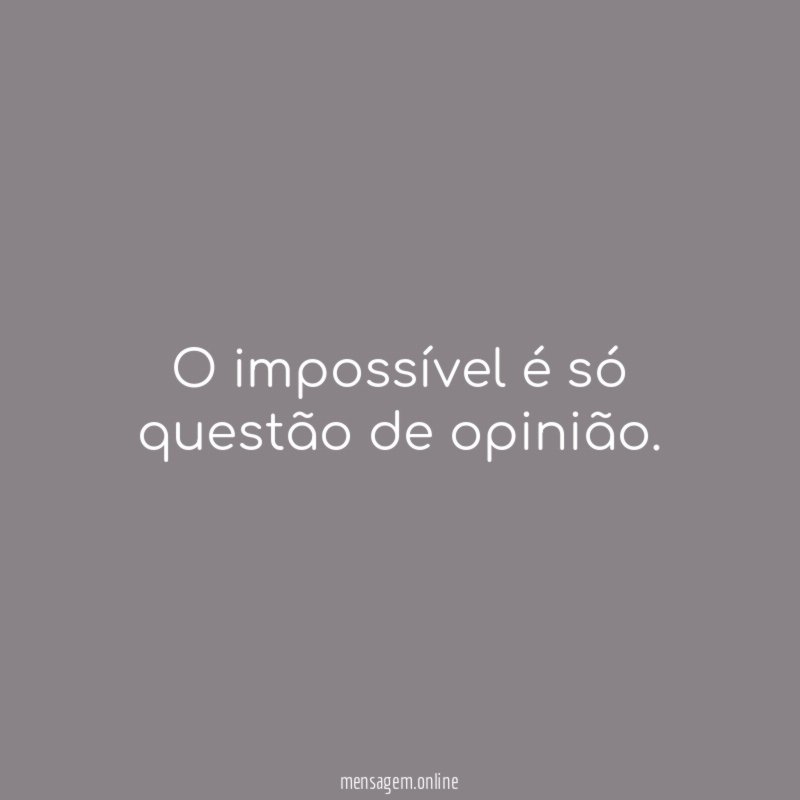O impossível é só questão de opinião