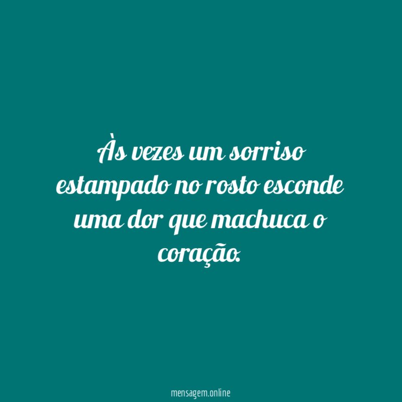 Às vezes um sorriso estampado no rosto esconde