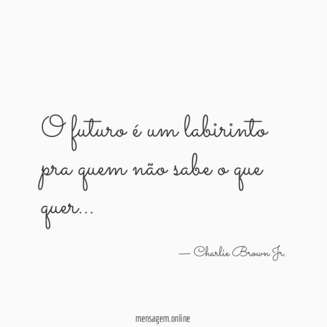 O futuro é um labirinto pra quem não sabe o que quer