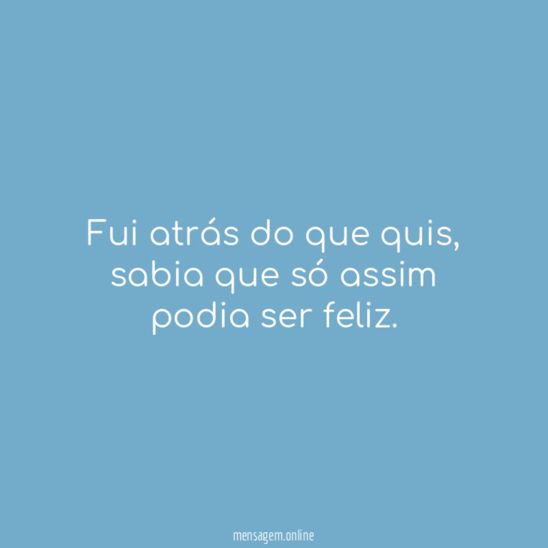 Fui atrás do que quis