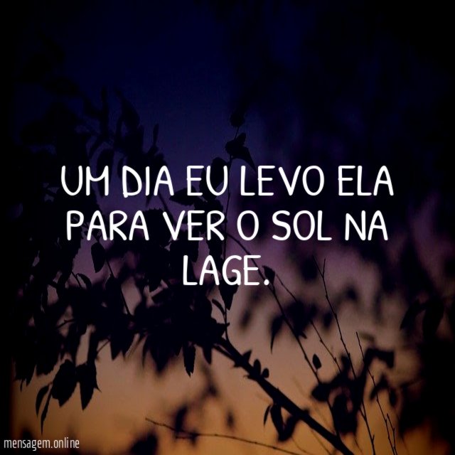 Um dia eu levo ela para ver o sol na lage