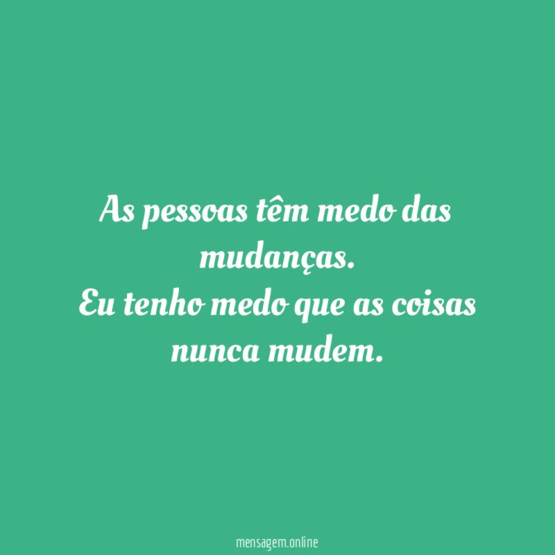 As pessoas têm medo das mudanças