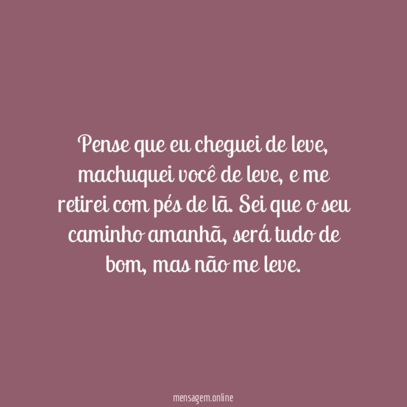 Pense que eu cheguei de leve