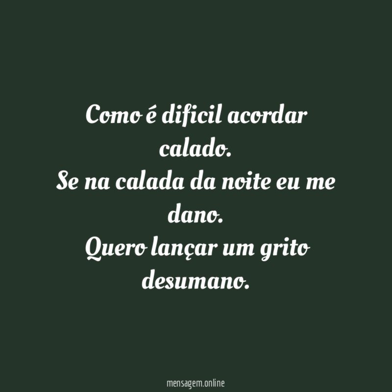 Como é dificil acordar calado