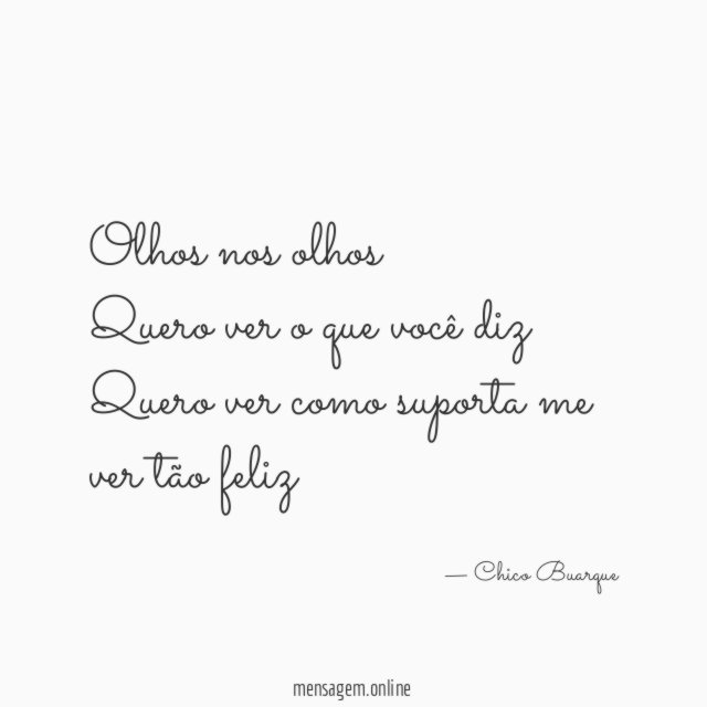 Olhos nos olhos Quero ver o que você diz Quero