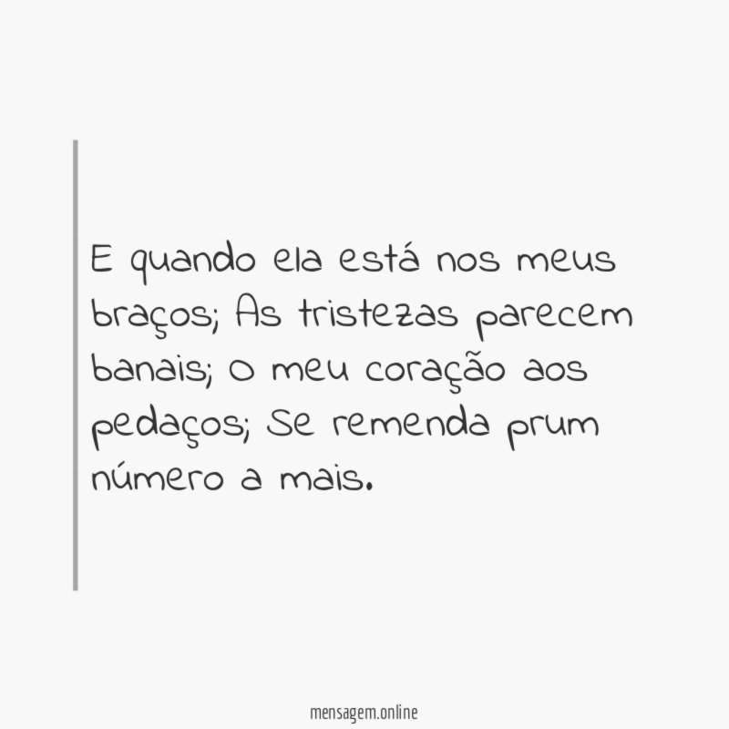 E quando ela está nos meus braços