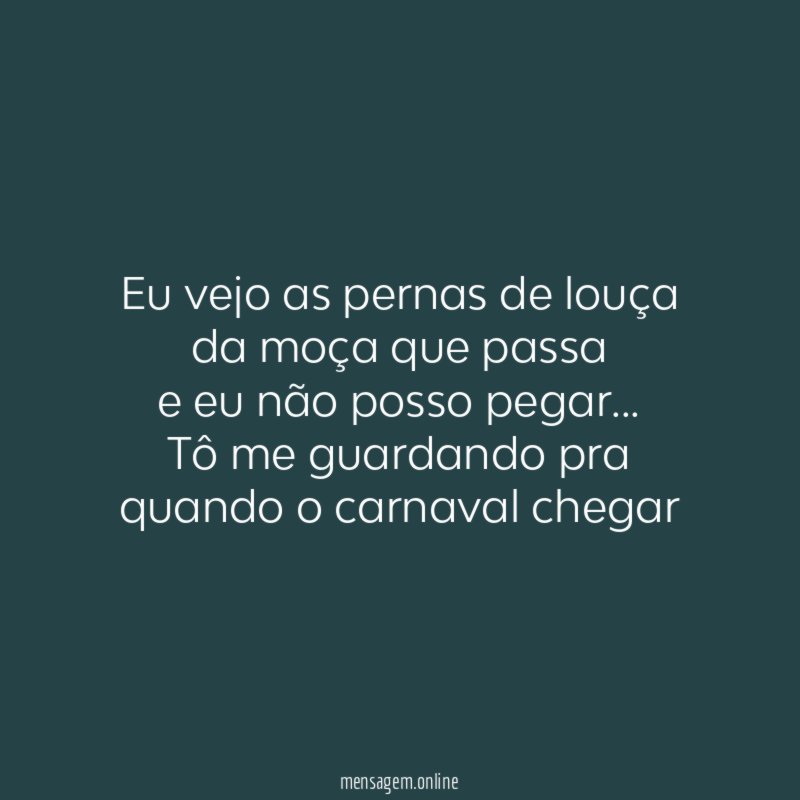 Eu vejo as pernas de louça da moça