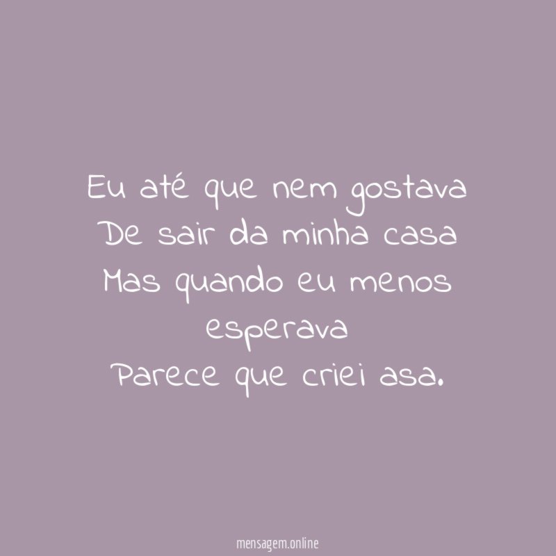 Eu até que nem gostava De sair da minha
