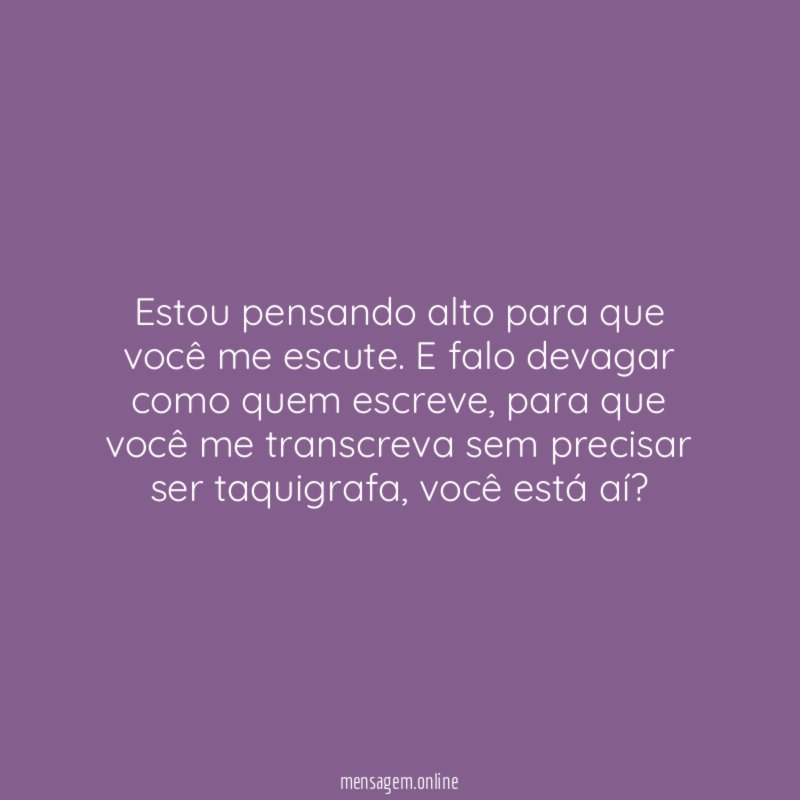 Estou pensando alto para que você me escute