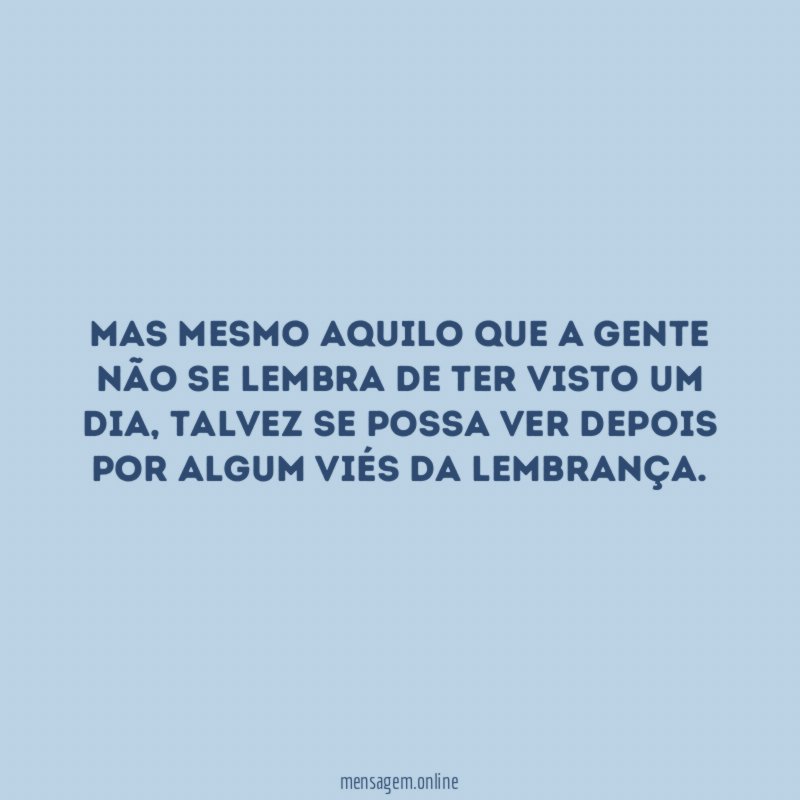 Mas mesmo aquilo que a gente não se