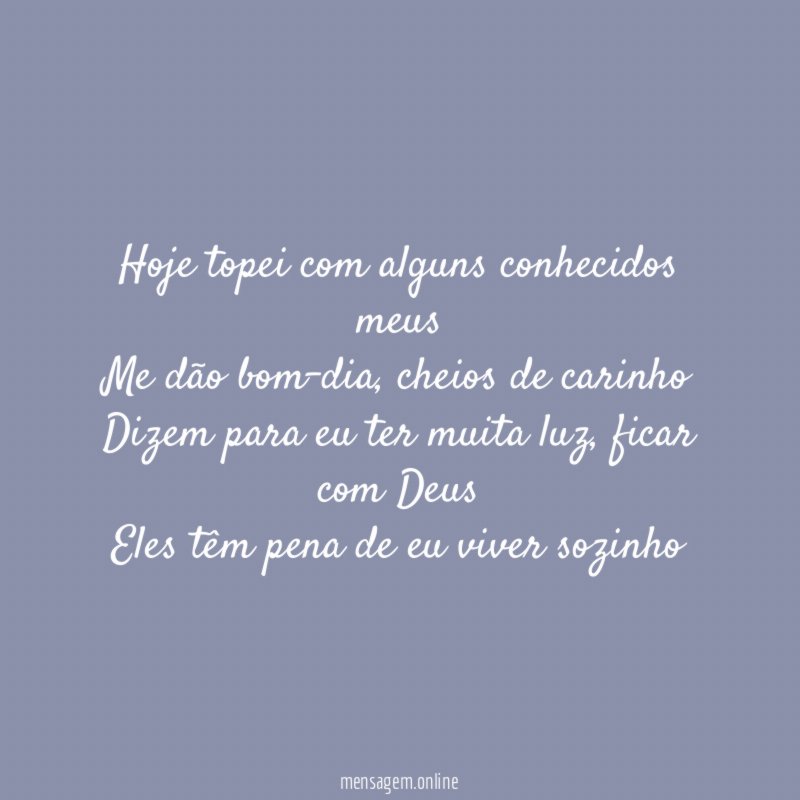 Hoje topei com alguns conhecidos meus Me dão bom-dia