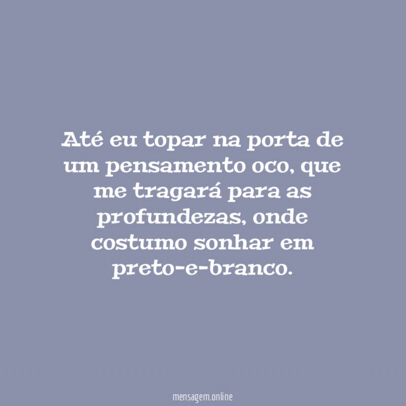 Até eu topar na porta de um pensamento oco